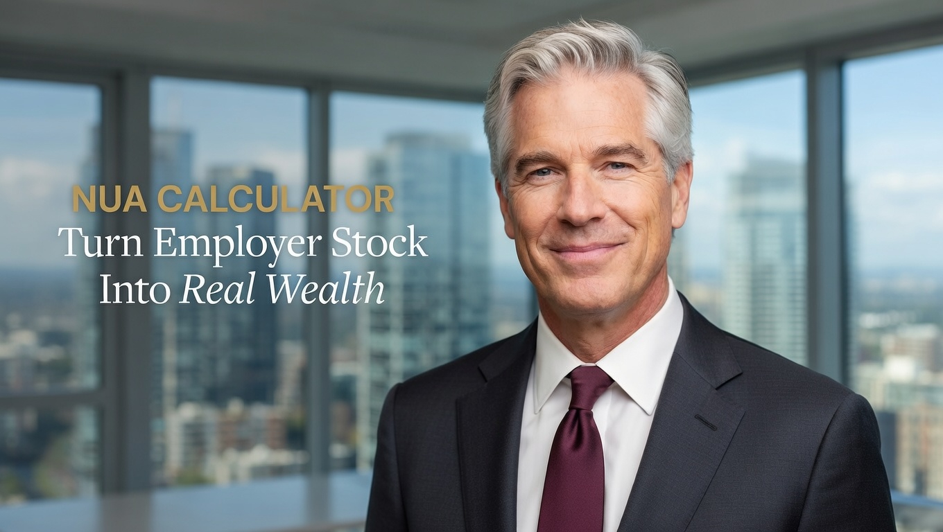 NUA CALCULATOR
Turn Employer Stock Into Real Wealth